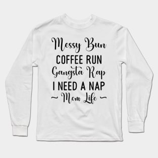 Womens Messy Bun Coffee Run Gangsta Rap I Need A Nap Mom Life Funny Long Sleeve T-Shirt